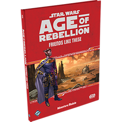 Star Wars RPG: Age of Rebellion - Friends Like These