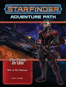 Starfinder Adventure Path: Fly Free or Die Part 1 - We're No Heroes